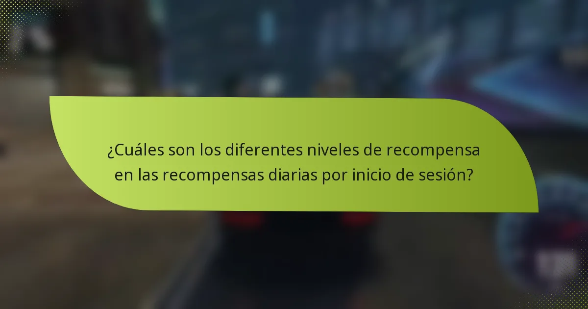 ¿Cuáles son los diferentes niveles de recompensa en las recompensas diarias por inicio de sesión?