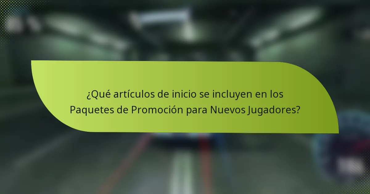 ¿Qué artículos de inicio se incluyen en los Paquetes de Promoción para Nuevos Jugadores?